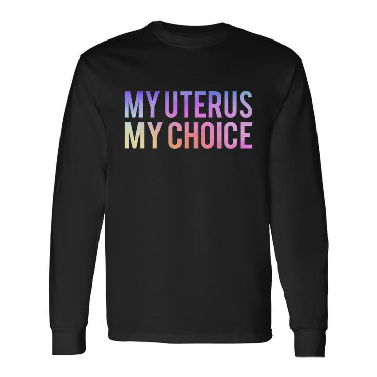 My Uterus My Choice Mind Your Own Uterus Feminist Pro Choice V2 Long Sleeve T-Shirt