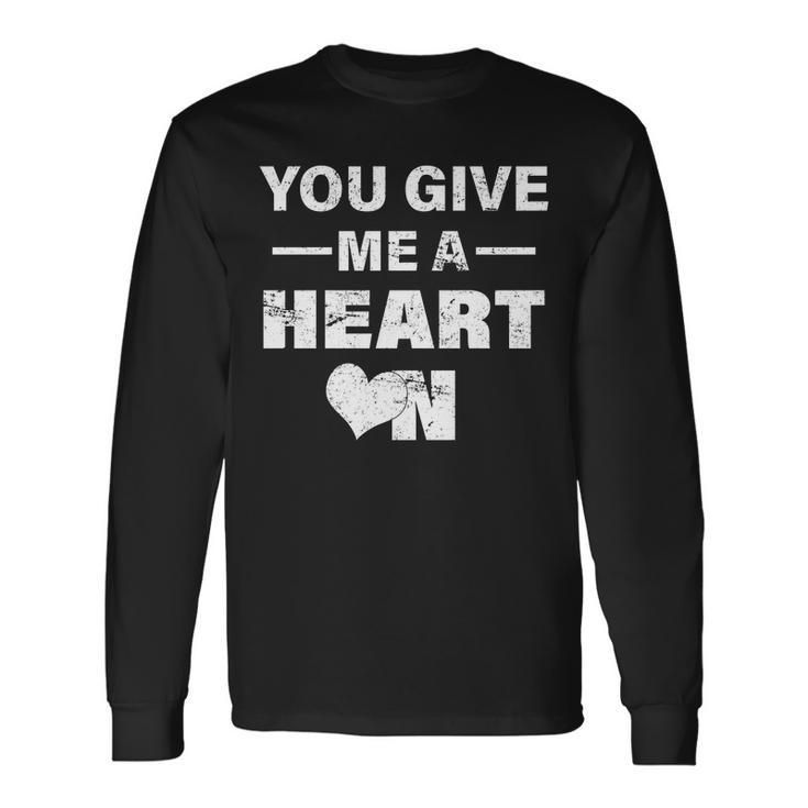 Valentines Day Give Me A Heart On Long Sleeve T-Shirt