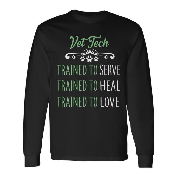 Vet Tech Trained To Serve Heal Love Long Sleeve T-Shirt