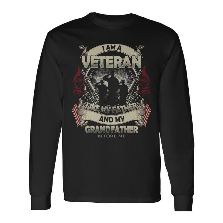 I Am A Veteran Like My Father And My Grandfather Before Me Long Sleeve T-Shirt