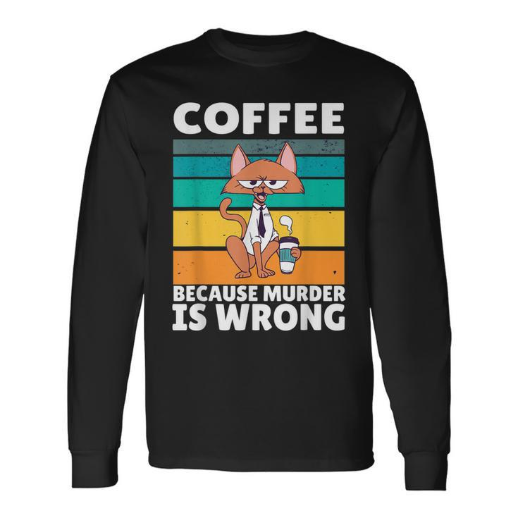 Vintage Coffee Because Murder Is Wrong Black Comedy Cat Long Sleeve T-Shirt