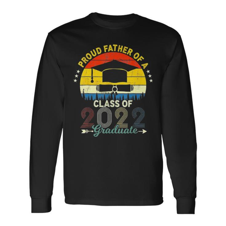 Vintage Proud Father Of A Class Of 2022 Graduate Fathers Day Long Sleeve T-Shirt