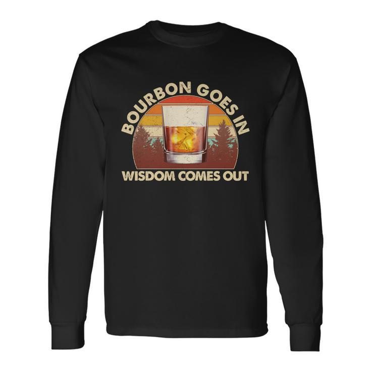 Vintage Retro Bourbon Goes In Wisdom Comes Out Long Sleeve T-Shirt