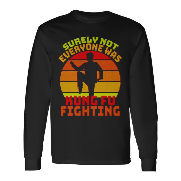 Vintage Retro Surely Not Everyone Was Kung Fu Fighting Tshirt Long Sleeve T-Shirt