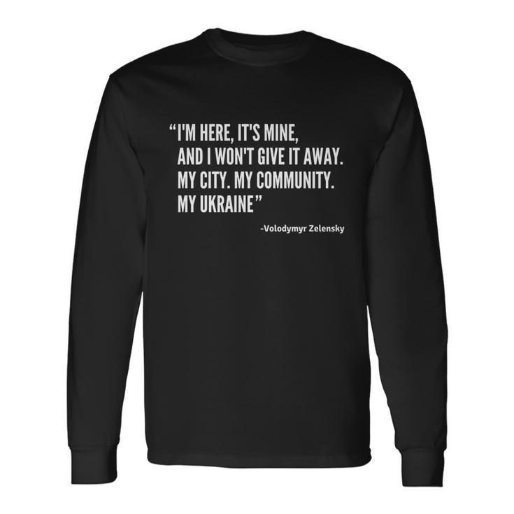 Volodymyr Zelensky President Im Here Its Mine And I Wont Give It Away Long Sleeve T-Shirt