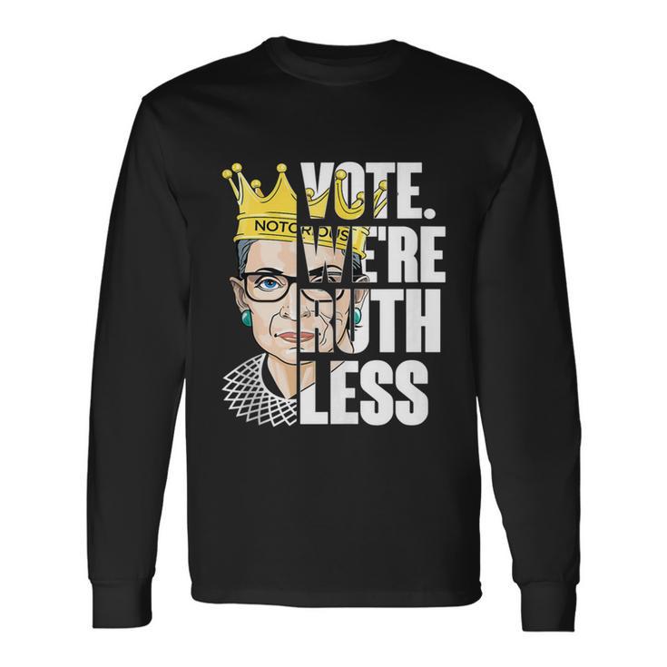 Vote Were Ruthless Feminist Rights Vote We Are Ruthless Long Sleeve T-Shirt