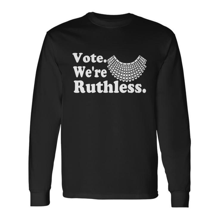 Vote Were Ruthless Pro Choice Feminist Long Sleeve T-Shirt