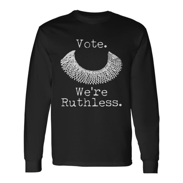 Vote Were Ruthless Rbg Ruth Bader Ginsburg Long Sleeve T-Shirt