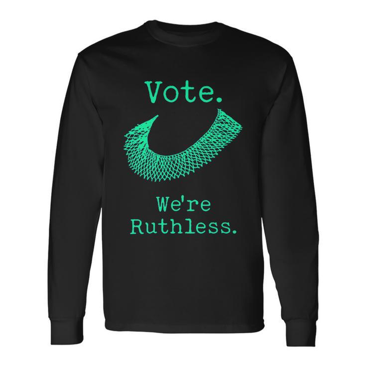 Vote Were Ruthless Rights Long Sleeve T-Shirt