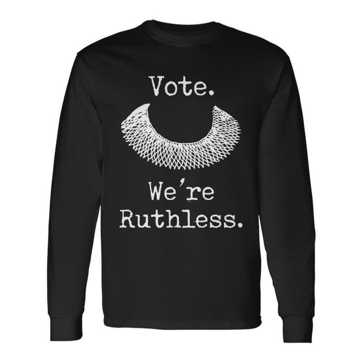 Vote Were Ruthless Rights Pro Choice Roe Long Sleeve T-Shirt