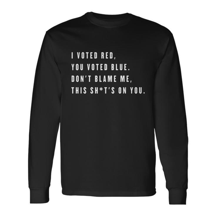 I Voted Red You Voted Blue Dont Blame Me Valentine Long Sleeve T-Shirt