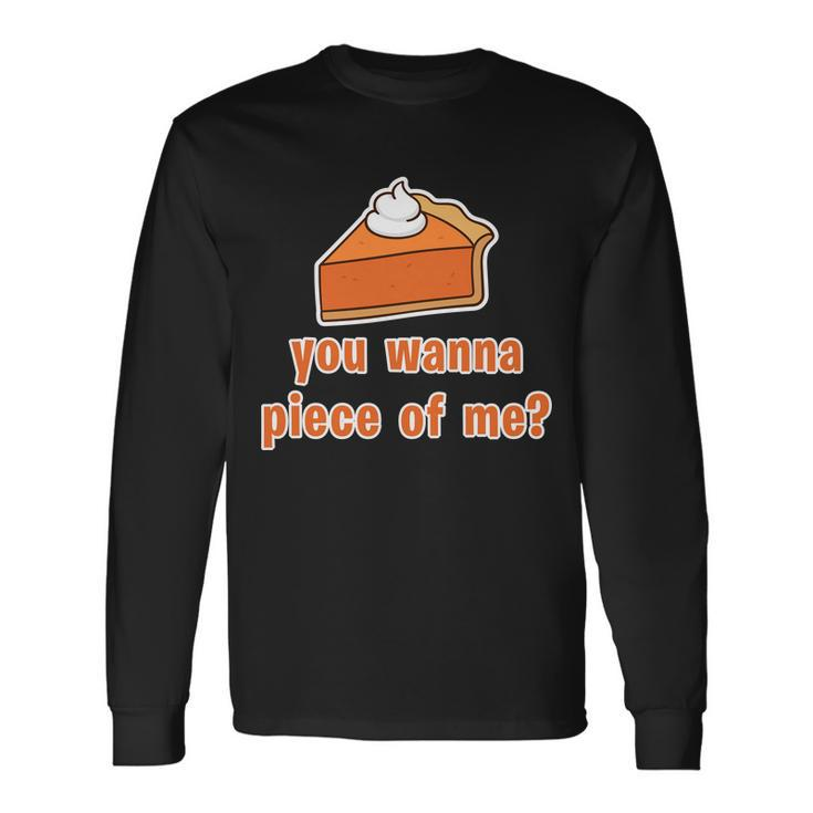 You Wanna Piece Of Me Thanksgiving Pumpkin Pie Tshirt Long Sleeve T-Shirt