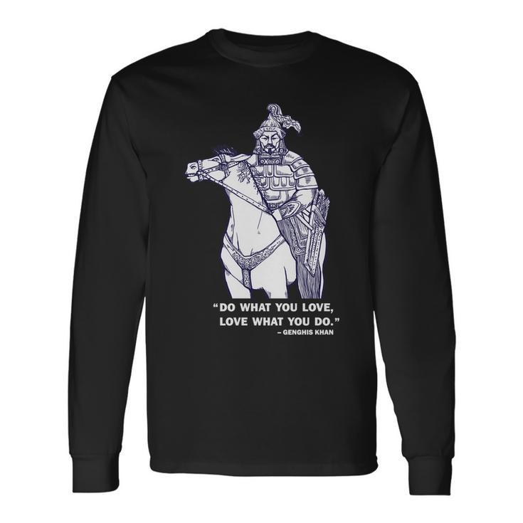 Do What You Want And Love What You Do Genghis Khan Tshirt Long Sleeve T-Shirt Gifts ideas