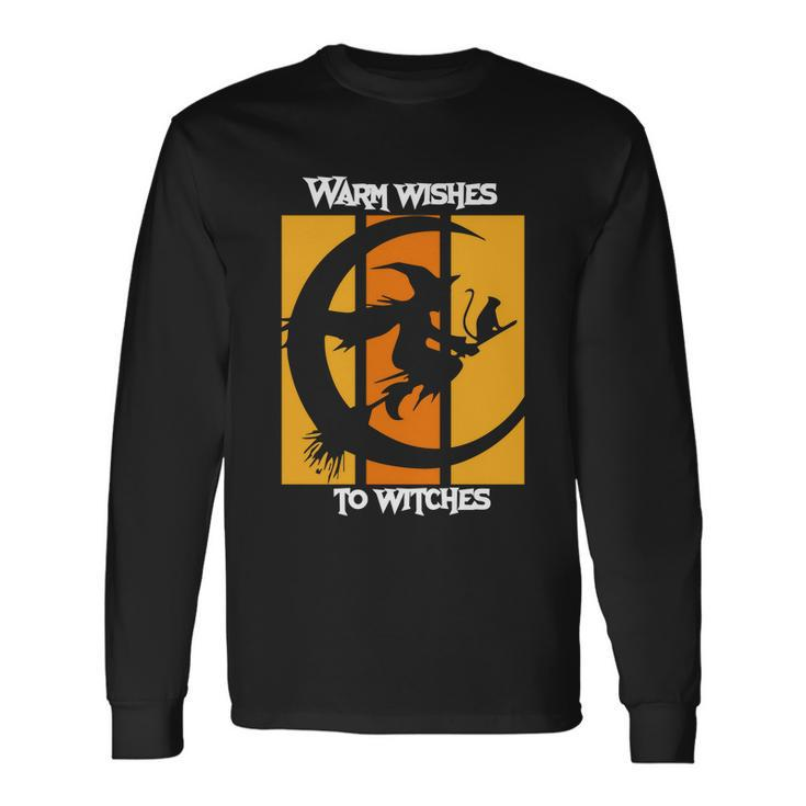Warm Wishes To Witches Halloween Quote Long Sleeve T-Shirt