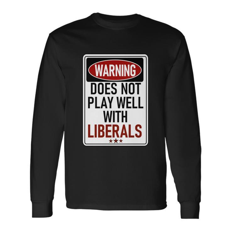 Warning Does Not Play Well With Liberals Long Sleeve T-Shirt Gifts ideas