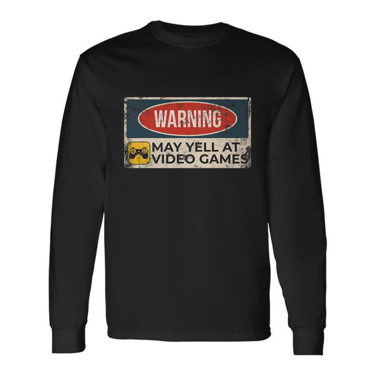 Warning May Yell At Video Games Sign Gamer Gaming Tshirt Long Sleeve T-Shirt