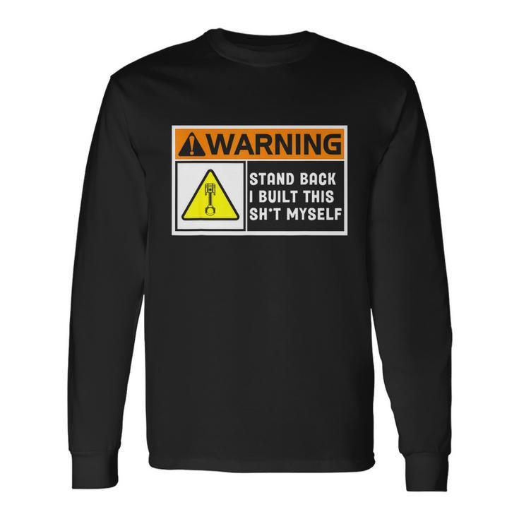 Warning Stand Back I Built This Shit Myself Long Sleeve T-Shirt