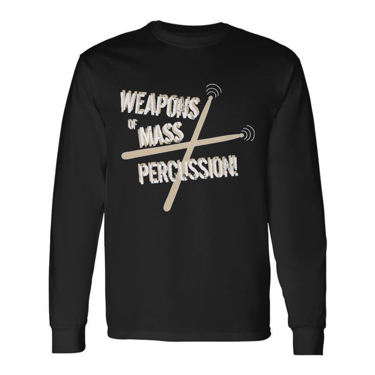 Weapons Of Mass Percussion Drum Drummer Music Band Tshirt Long Sleeve T-Shirt