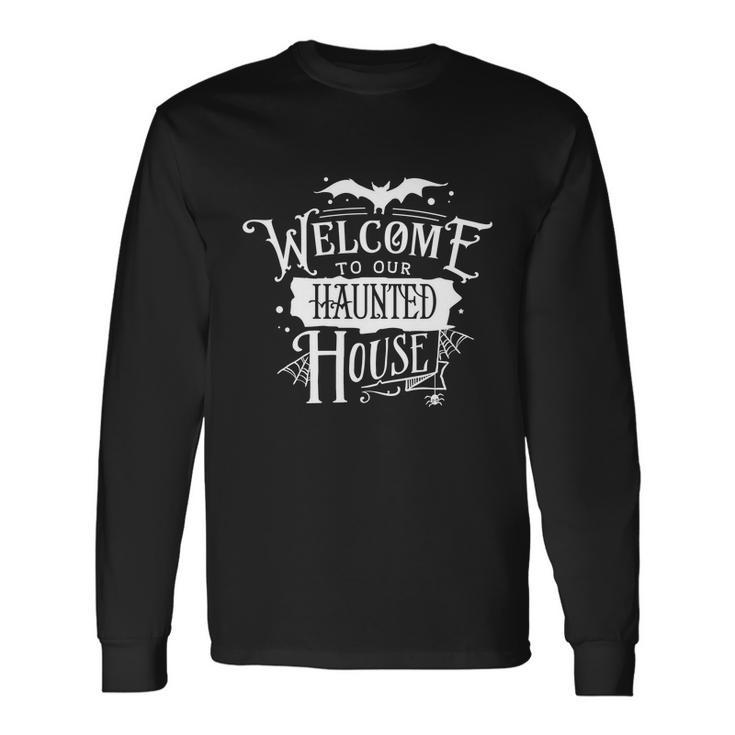 Welcome To Our Haunted House Halloween Quote Long Sleeve T-Shirt