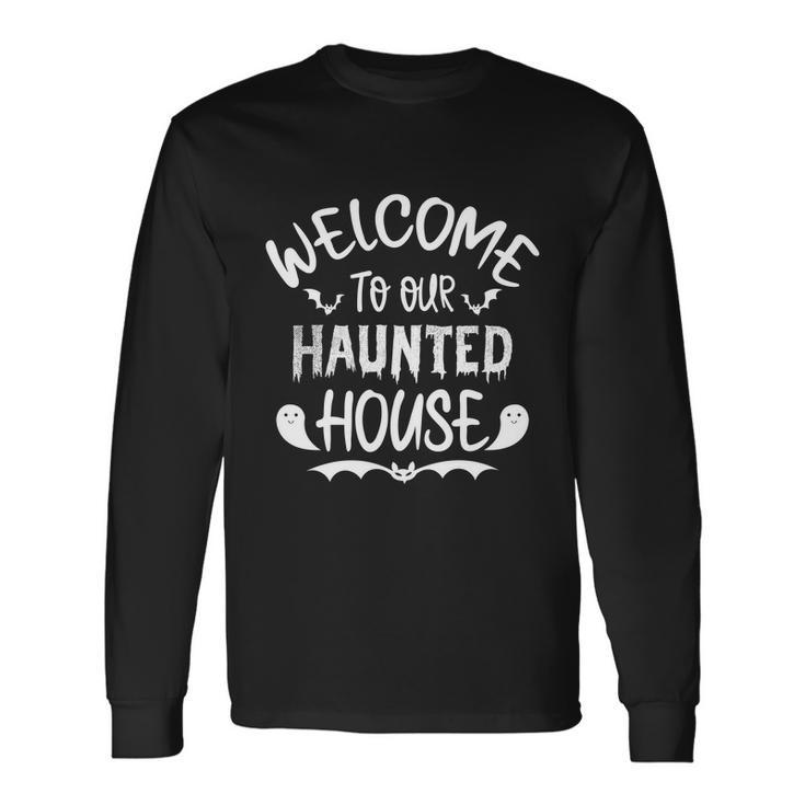 Welcome To Our Haunted House Halloween Quote Long Sleeve T-Shirt