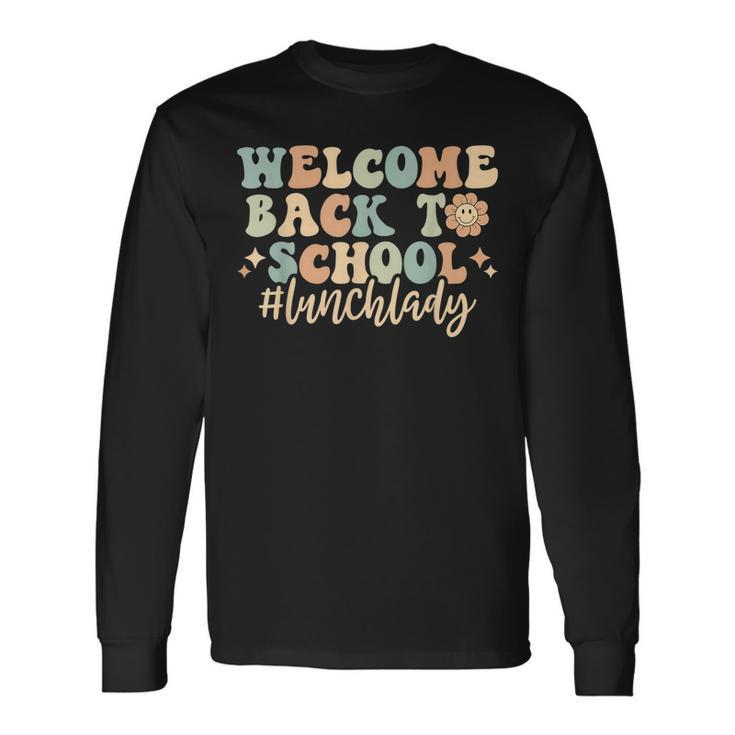 Welcome Back To School Lunch Lady Retro Groovy Long Sleeve T-Shirt