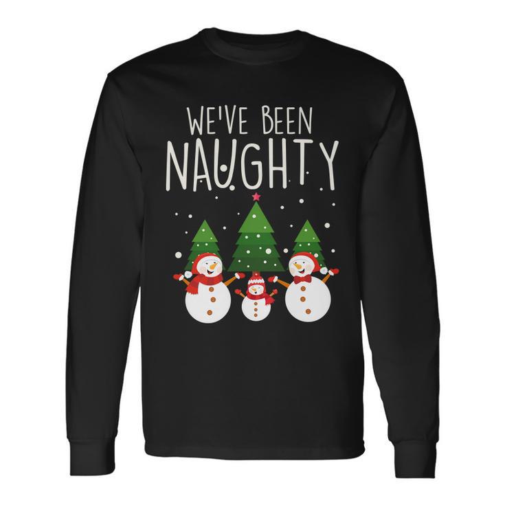 Weve Been Naughty Christmas Snowman Long Sleeve T-Shirt