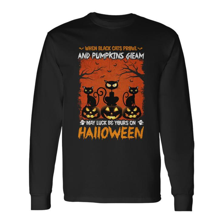 When Black Cat Prowl And Pumpkin Gleam My Luck Be Yours On Halloween Men Women Long Sleeve T-Shirt T-shirt Graphic Print