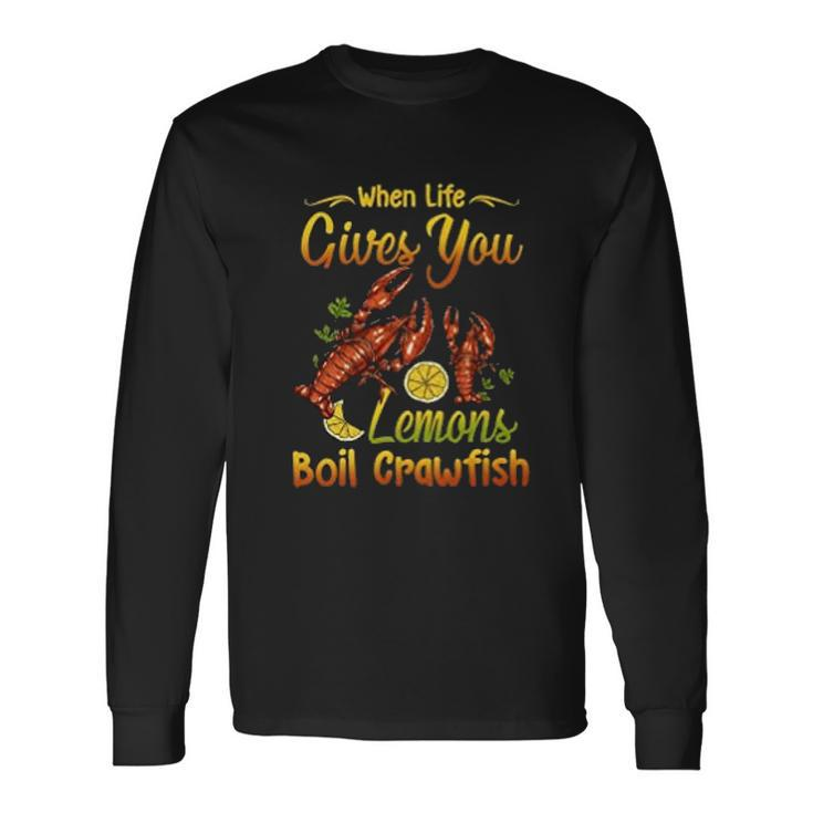 When Life Give You Lemons Boil Crawfish Men Women Long Sleeve T-Shirt T-shirt Graphic Print