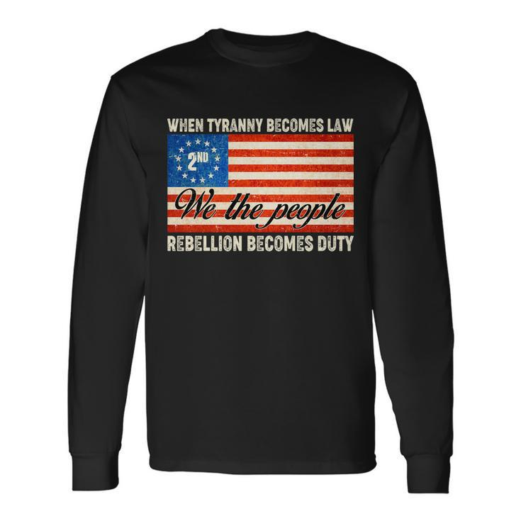 When Tyranny Becomes Law Rebellion Becomes Duty V2 Long Sleeve T-Shirt