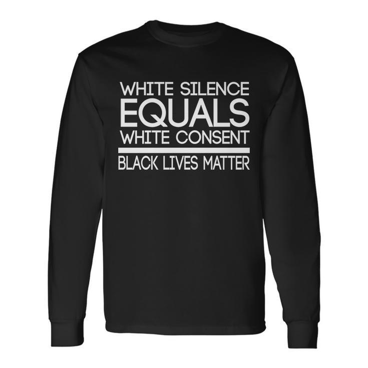 White Silence Equals White Consent Black Lives Matter Tshirt Long Sleeve T-Shirt