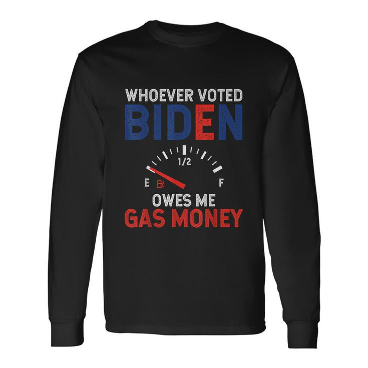 Whoever Voted Biden Owes Me Gas Money V2 Long Sleeve T-Shirt