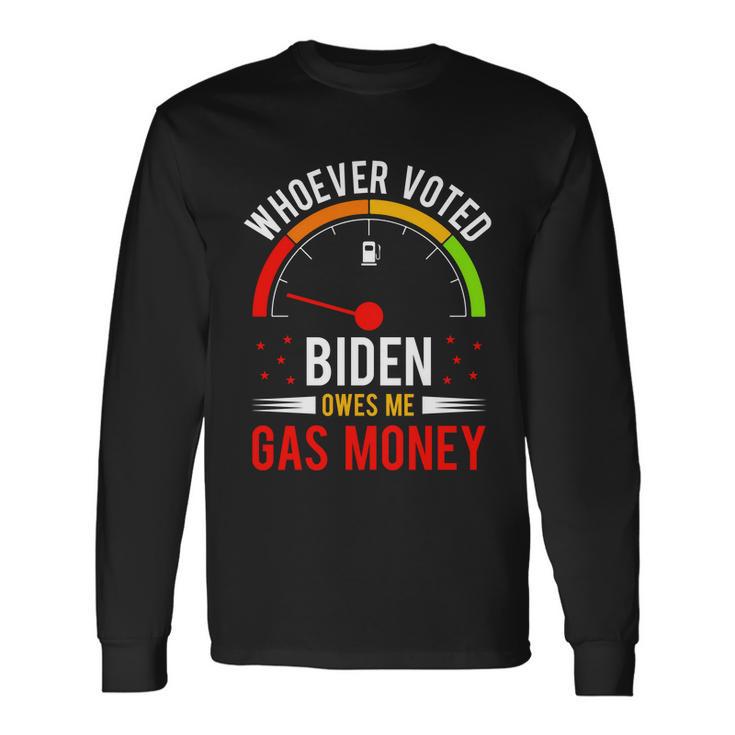 Whoever Voted Biden Owes Me Gas Money V4 Long Sleeve T-Shirt