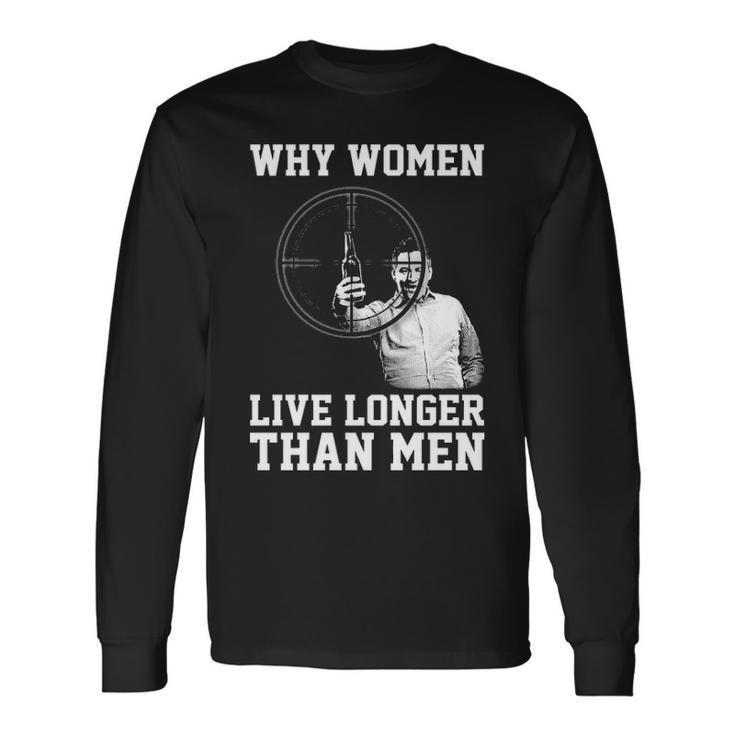 Why Women Live Longer Long Sleeve T-Shirt