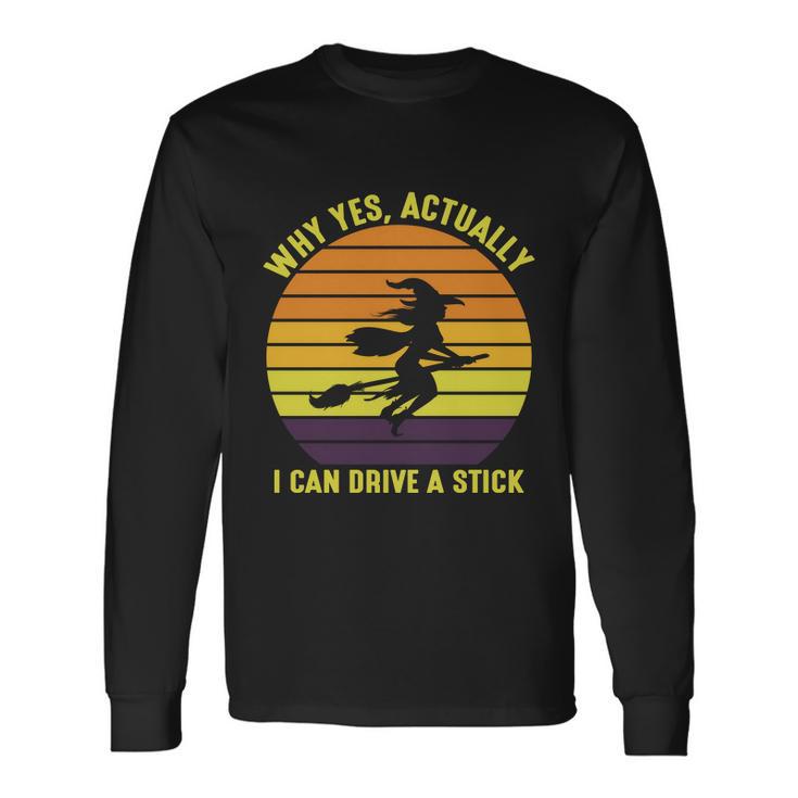 Why Yes Actually I Can Drive A Stick Halloween Quote Long Sleeve T-Shirt