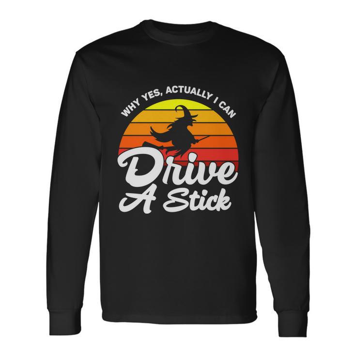 Why Yes Actually I Can Drive A Stick Witch Halloween Quote Long Sleeve T-Shirt