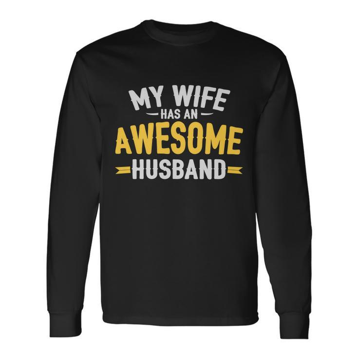 My Wife Has An Awesome Husband Tshirt Long Sleeve T-Shirt Gifts ideas