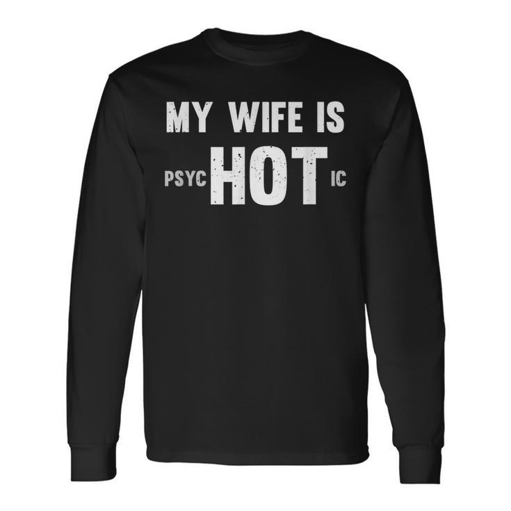 My Wife Is Hot Psychotic Distressed Long Sleeve T-Shirt