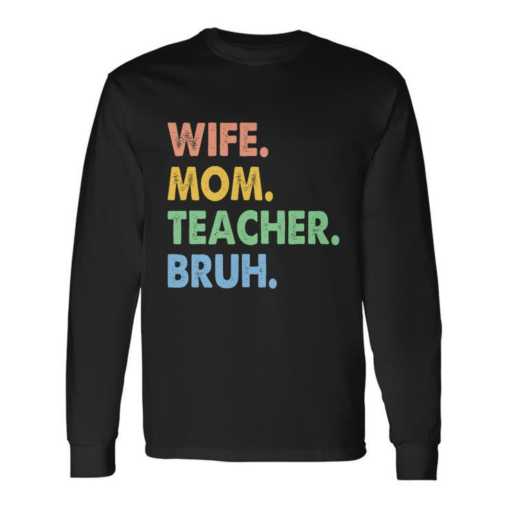Wife Mom Teacher Bruh Apparel Long Sleeve T-Shirt