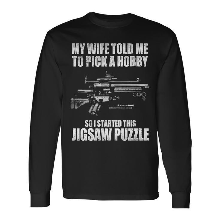 My Wife Told Me To Pick A Hobby Long Sleeve T-Shirt