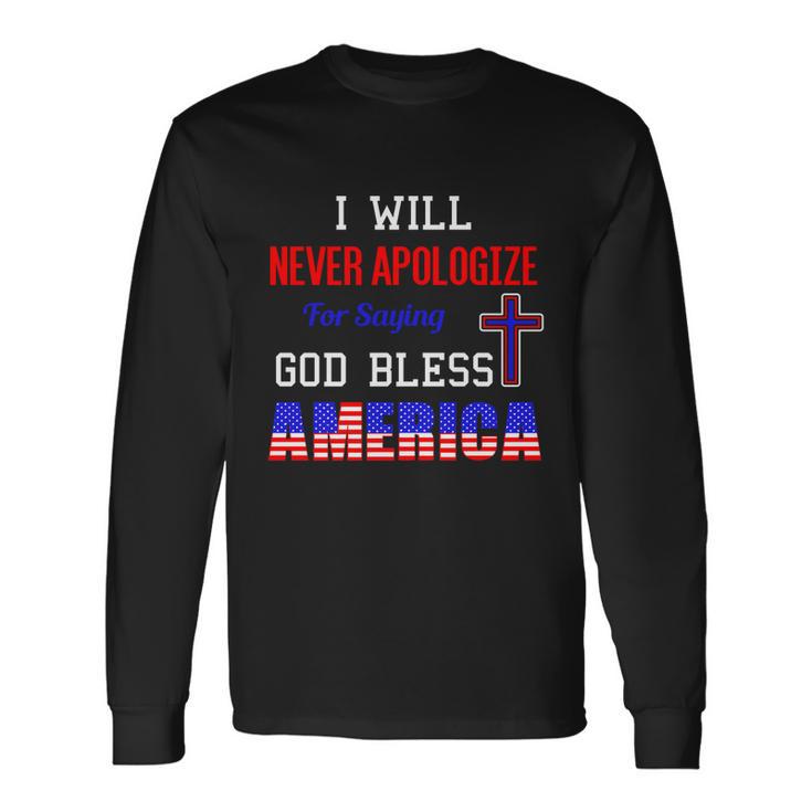 I Will Never Apologize For Saying God Bless America Long Sleeve T-Shirt