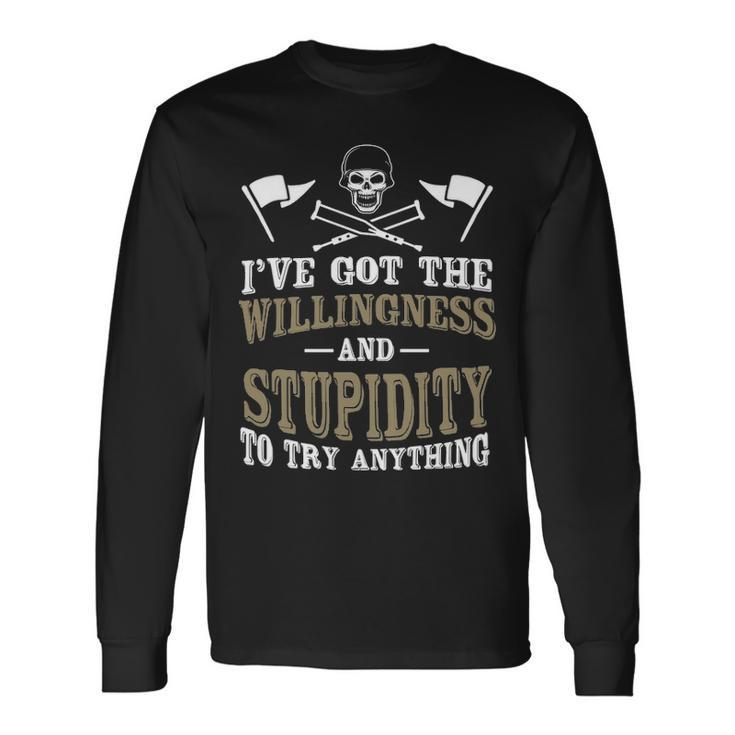 The Willingness & Stupidity Long Sleeve T-Shirt