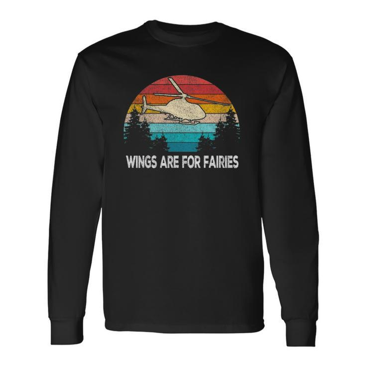 Wings Are For Fairies Helicopter Pilot Retro Vintage Long Sleeve T-Shirt T-Shirt