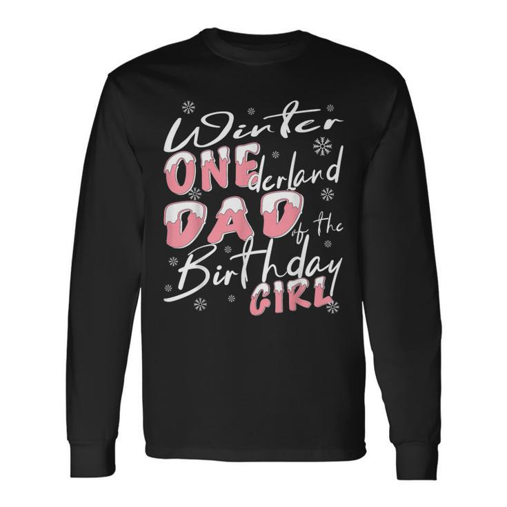 Winter Onederland Dad Of Birthday Girl 1St Birthday Theme Long Sleeve T-Shirt