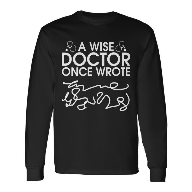 A Wise Doctor Once Wrote Tshirt Long Sleeve T-Shirt