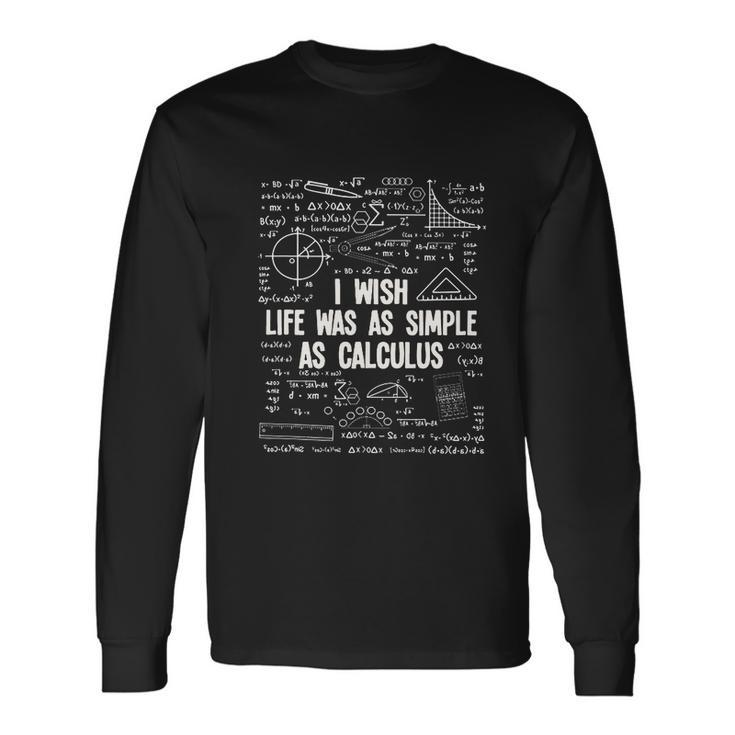 I Wish Life Was As Simple As Calculus Math Lover Great Long Sleeve T-Shirt