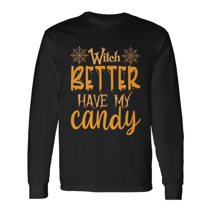 Witch Better Have My Candy Halloween Quote Long Sleeve T-Shirt Gifts ideas