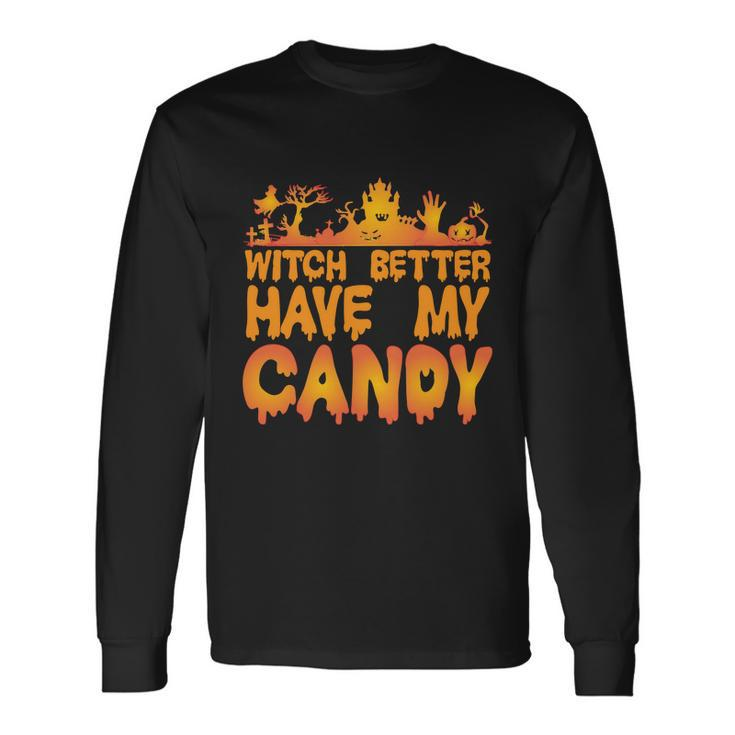 Witch Better Have My Candy Halloween Quote V5 Long Sleeve T-Shirt Gifts ideas