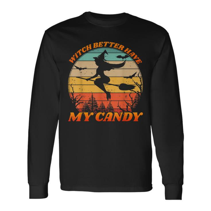 Witch Better Have My Candy Retro Halloween Witch Costume Long Sleeve T-Shirt