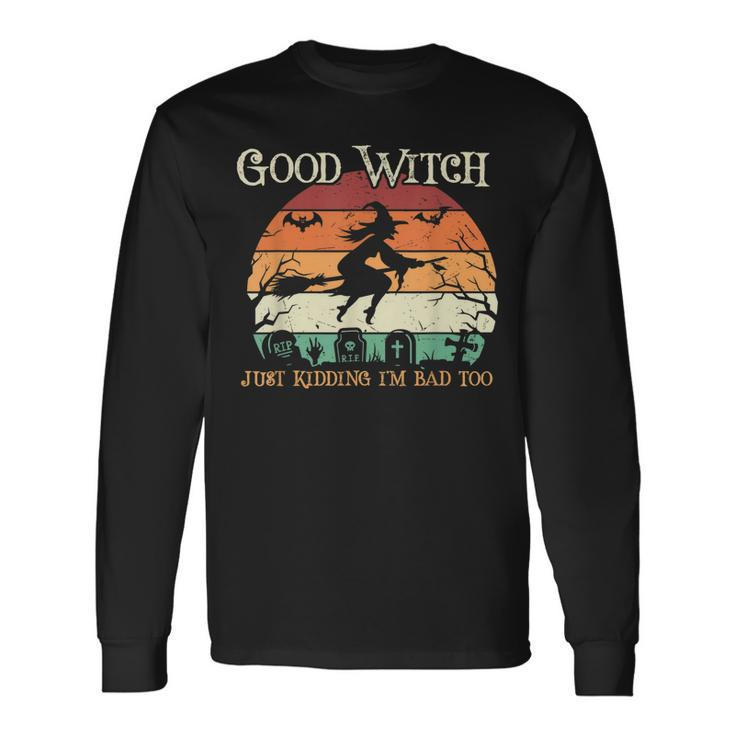 Witch Halloween Good Witch Just Kidding Long Sleeve T-Shirt