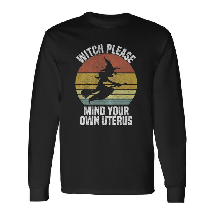 Witch Please Mind Your Own Uterus Cute Pro Choice Halloween Long Sleeve T-Shirt T-Shirt